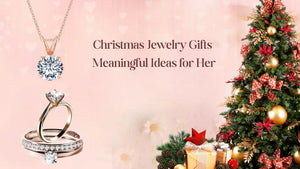 Christmas Jewelry Gifts: Meaningful Ideas for Her