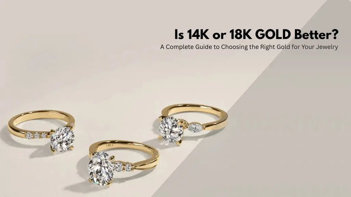 Is 14K or 18K Gold Better? A Complete Guide to Choosing the Right Gold for Your Jewelry