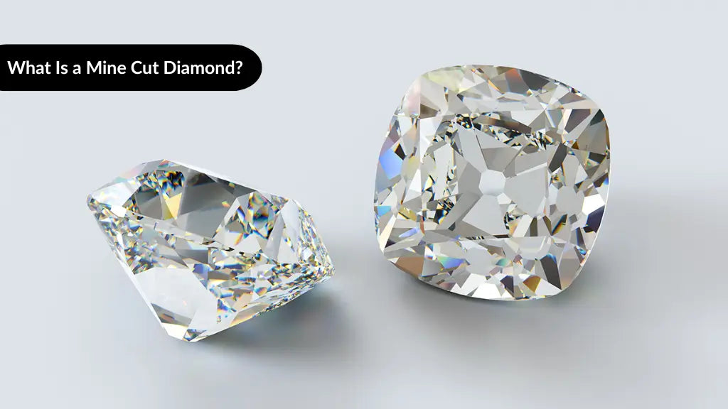 What Is a Mine Cut Diamond? A Complete Guide