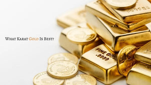 What Karat Gold is Best? Guide to Gold Purity, Strength, Value