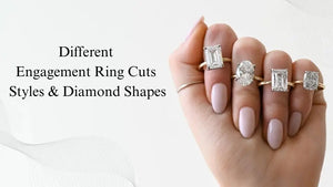 Different Engagement Ring Cuts: Styles & Diamond Shapes