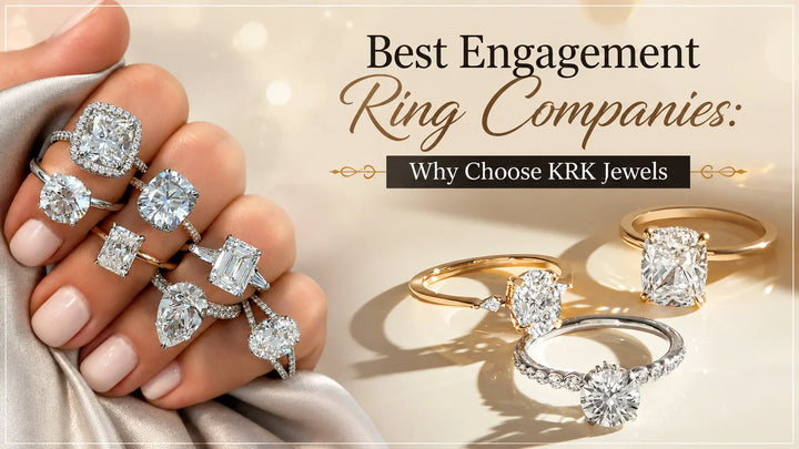 Best Engagement Ring Companies: Why Choose KRK Jewels