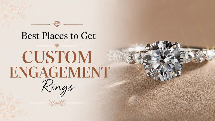 Best Places to Get Custom Engagement Rings