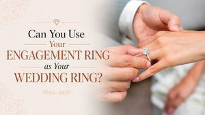 Can You Use Your Engagement Ring as Your Wedding Ring?