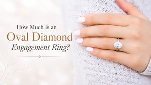 How Much Is an Oval Diamond Engagement Ring?