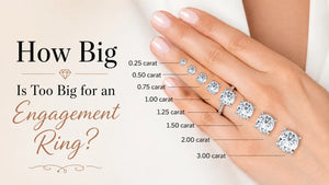 How Big Is Too Big for an Engagement Ring?