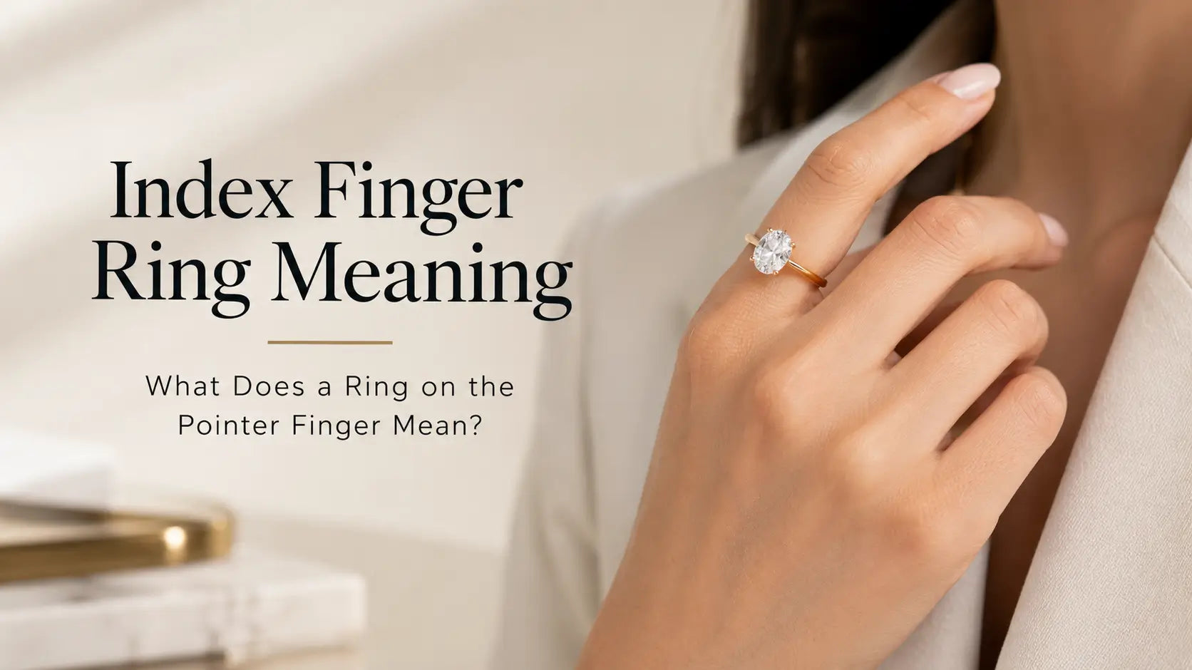 Index Finger Ring Meaning: What Does a Ring on the Pointer Finger Mean?