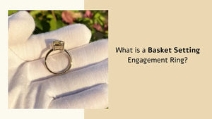 What is a Basket Setting Engagement Ring?