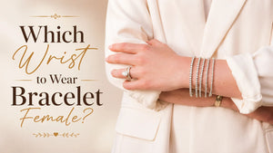 Which Wrist to Wear Bracelet Female?
